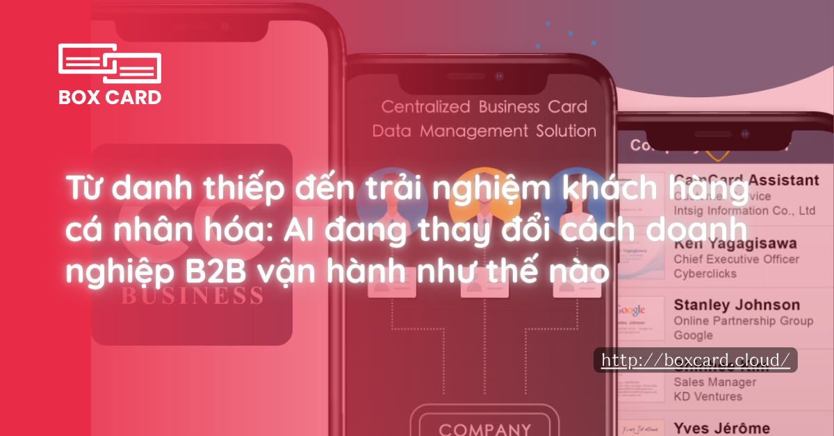 Từ danh thiếp đến trải nghiệm khách hàng cá nhân hóa: AI đang thay đổi cách doanh nghiệp B2B vận hành như thế nào