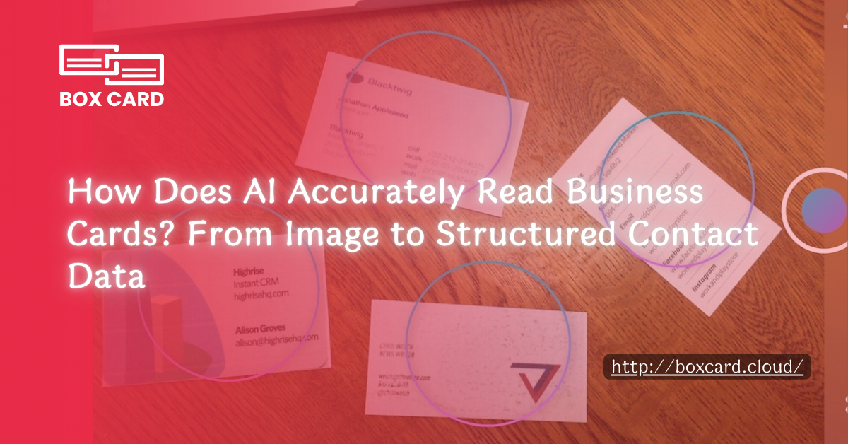 How Does AI Accurately Read Business Cards? From Image to Structured Contact Data